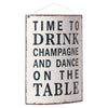 Time to Drink Champagne.... Metal Sign - Greige - Home & Garden - Chiswick, London W4 